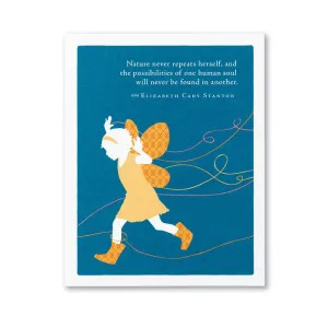 Birthday Card - "NATURE NEVER REPEATS HERSELF, AND THE POSSIBILITIES OF ONE HUMAN SOUL WILL NEVER BE FOUND IN ANOTHER." —ELIZABETH CADY STANTON